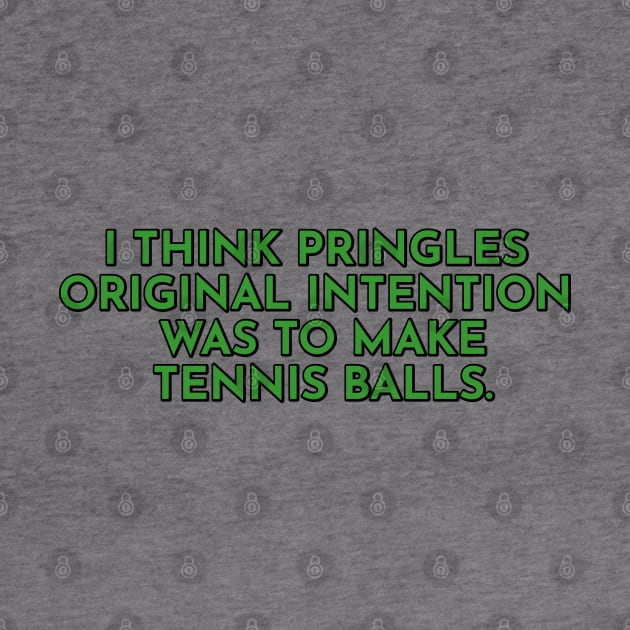 I Think Pringles Original Intention Was To Make Tennis Balls. by Way of the Road